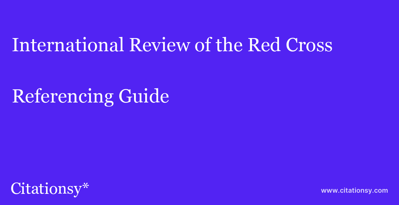 cite International Review of the Red Cross  — Referencing Guide